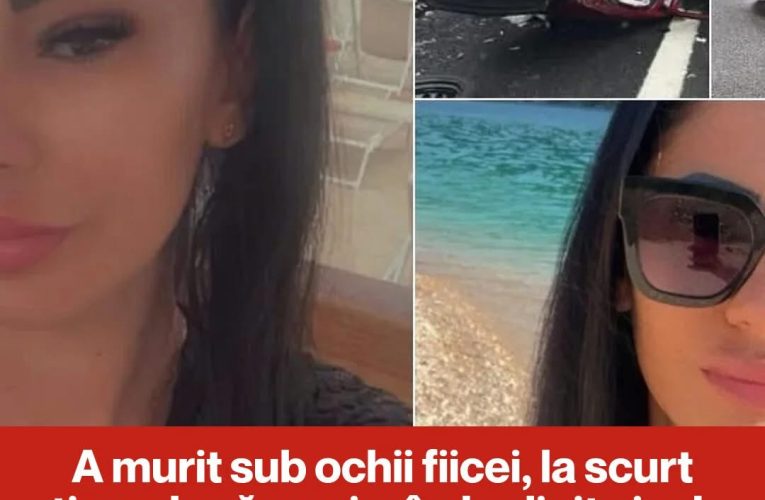 A murit sub ochii fiicei, la o lună după ce și-a împlinit visul